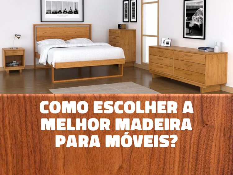 Veja como escolher a melhor madeira para móveis.